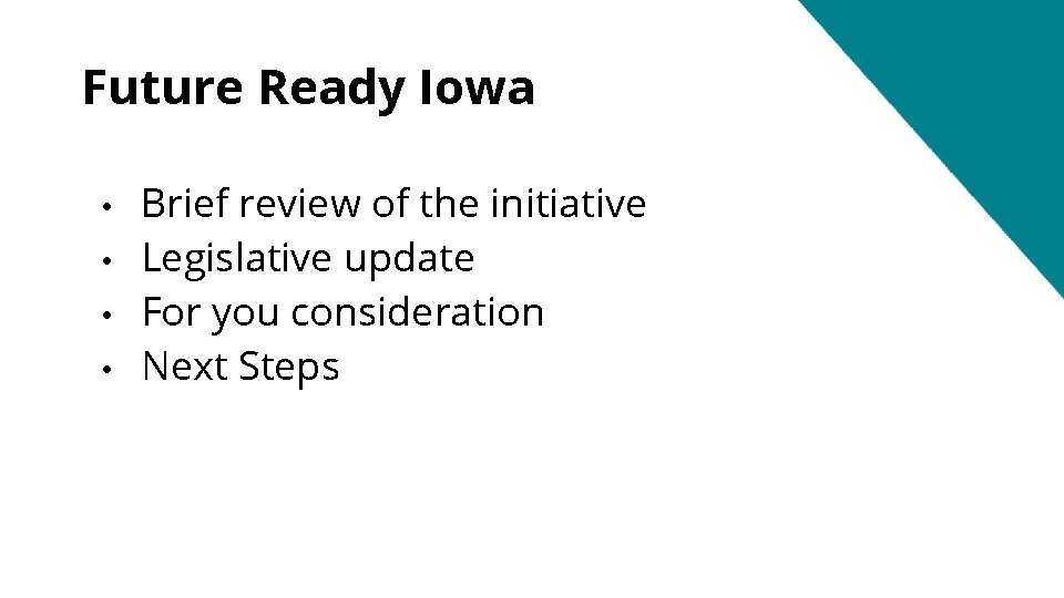 Future Ready Iowa • • Brief review of the initiative Legislative update For you