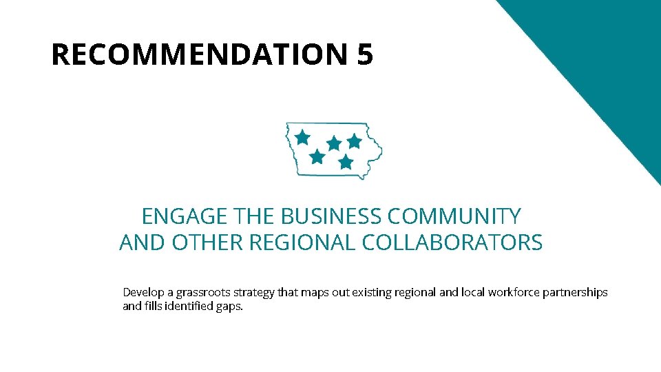 RECOMMENDATION 5 ENGAGE THE BUSINESS COMMUNITY AND OTHER REGIONAL COLLABORATORS Develop a grassroots strategy
