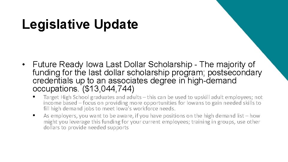 Legislative Update • Future Ready Iowa Last Dollar Scholarship - The majority of funding