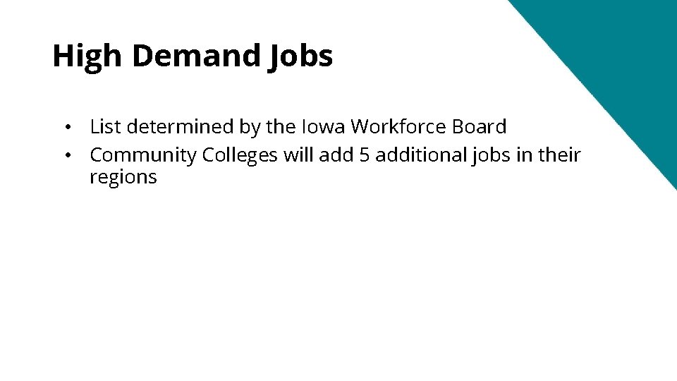 High Demand Jobs • List determined by the Iowa Workforce Board • Community Colleges