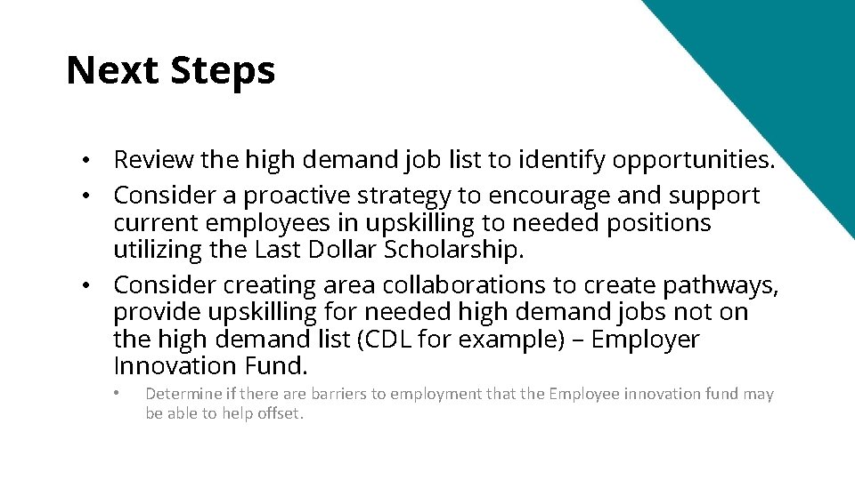 Next Steps • Review the high demand job list to identify opportunities. • Consider