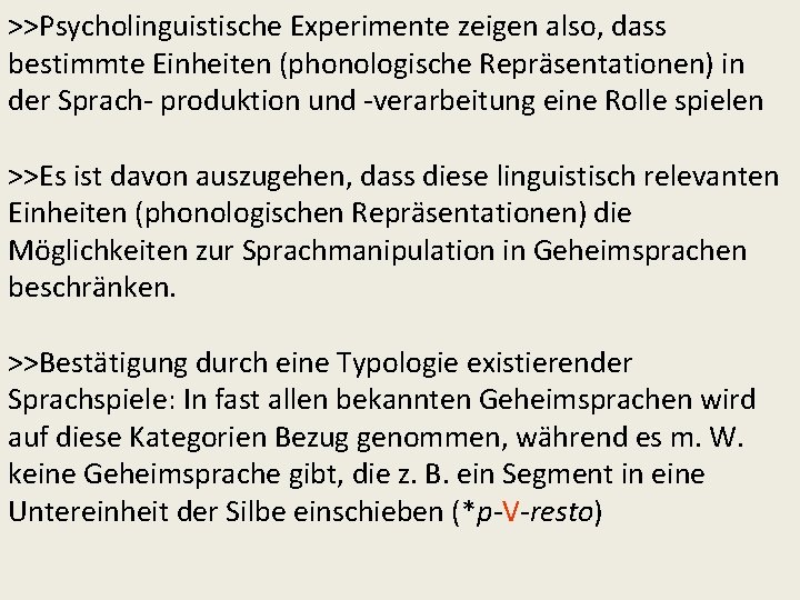 >>Psycholinguistische Experimente zeigen also, dass bestimmte Einheiten (phonologische Repräsentationen) in der Sprach- produktion und