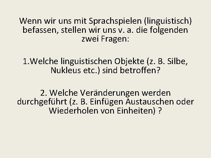 Wenn wir uns mit Sprachspielen (linguistisch) befassen, stellen wir uns v. a. die folgenden