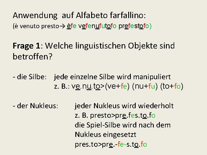 Anwendung auf Alfabeto farfallino: (è venuto presto→ èfe vefenufutofo prefestofo) Frage 1: Welche linguistischen