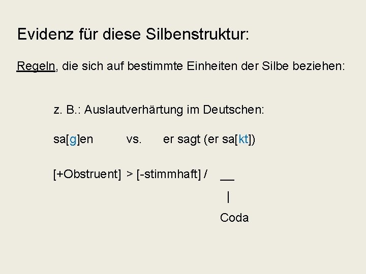 Evidenz für diese Silbenstruktur: Regeln, die sich auf bestimmte Einheiten der Silbe beziehen: z.