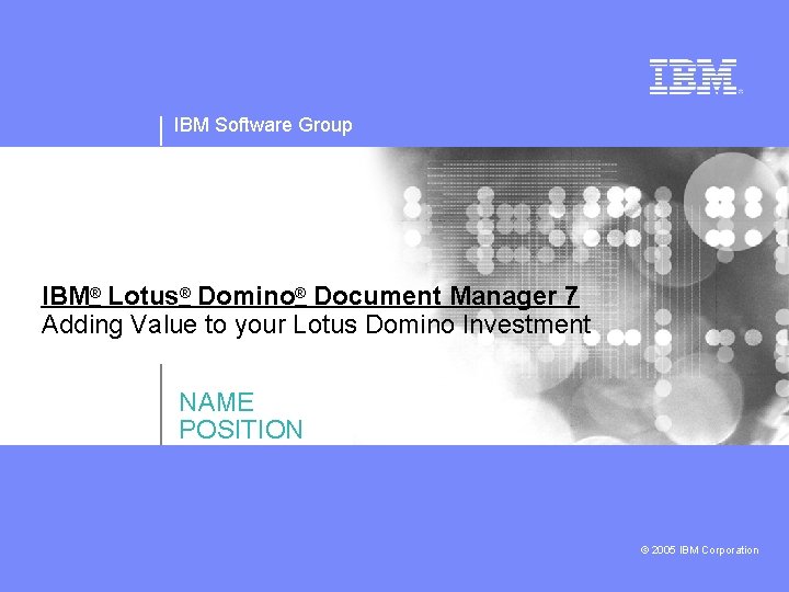 IBM Software Group IBM® Lotus® Domino® Document Manager 7 Adding Value to your Lotus
