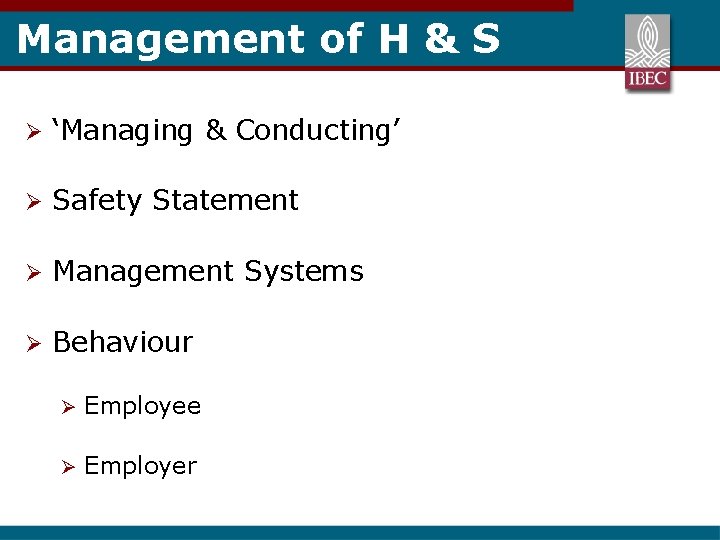 Management of H & S Ø ‘Managing & Conducting’ Ø Safety Statement Ø Management