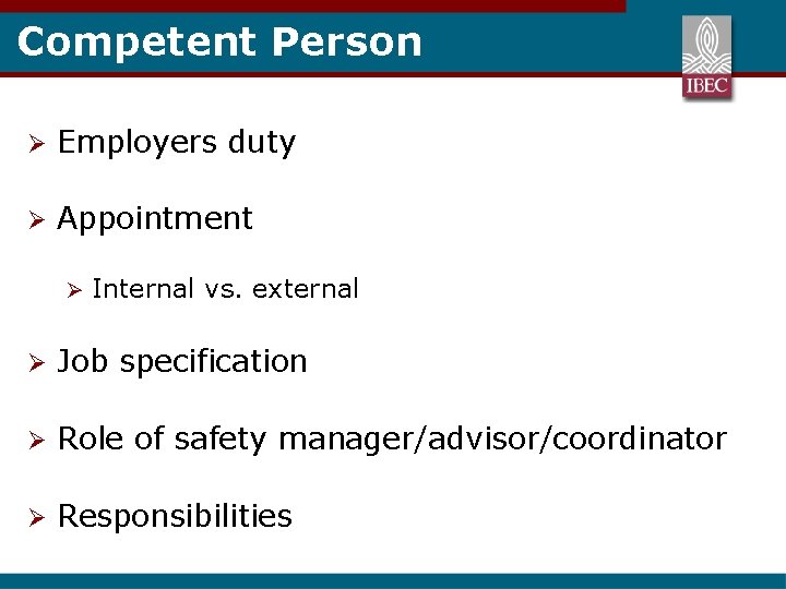 Competent Person Ø Employers duty Ø Appointment Ø Internal vs. external Ø Job specification