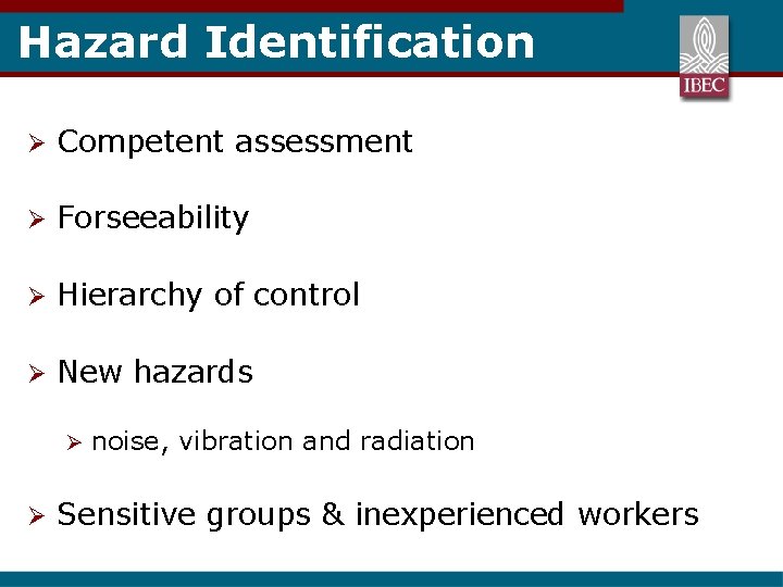 Hazard Identification Ø Competent assessment Ø Forseeability Ø Hierarchy of control Ø New hazards
