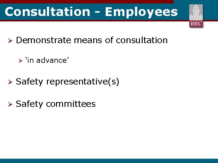 Consultation - Employees Ø Demonstrate means of consultation Ø ‘in advance’ Ø Safety representative(s)