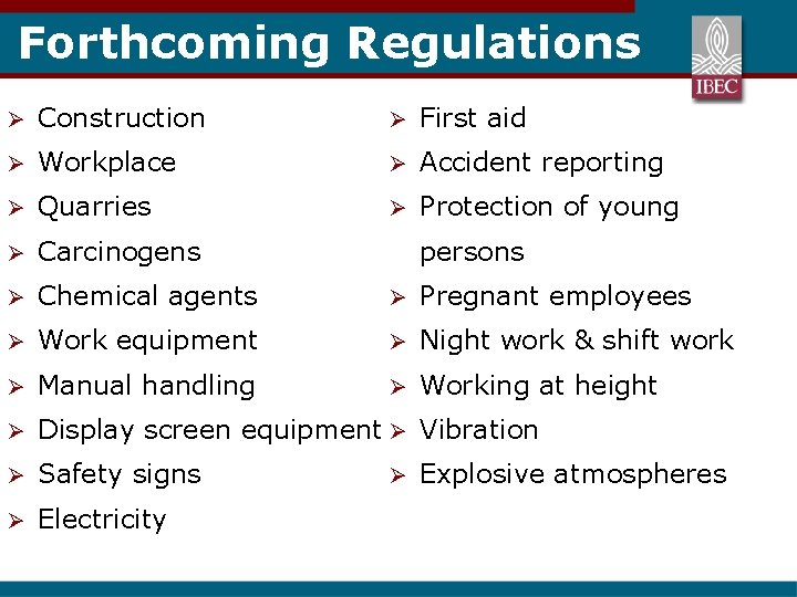 Forthcoming Regulations Ø Construction Ø First aid Ø Workplace Ø Accident reporting Ø Quarries