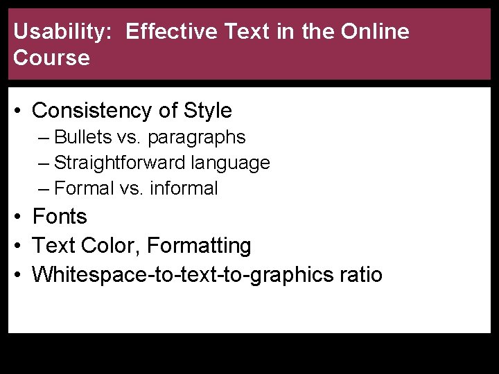 Usability: Effective Text in the Online Course • Consistency of Style – Bullets vs.