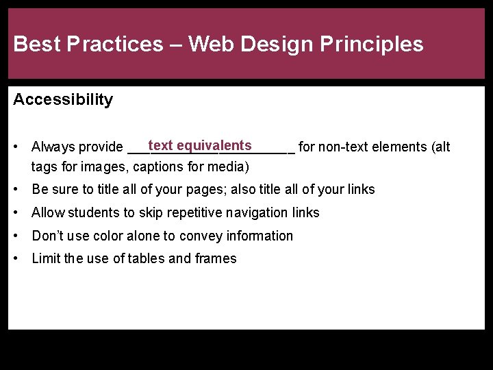 Best Practices – Web Design Principles Accessibility text equivalents • Always provide ___________ for