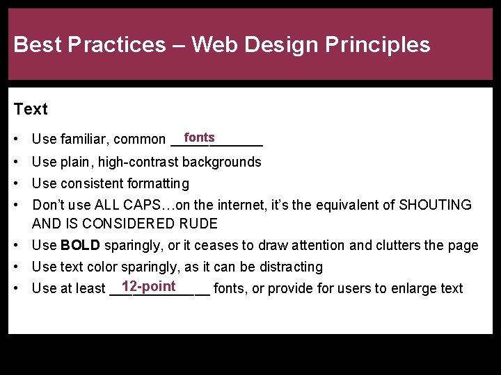 Best Practices – Web Design Principles Text fonts • Use familiar, common ______ •