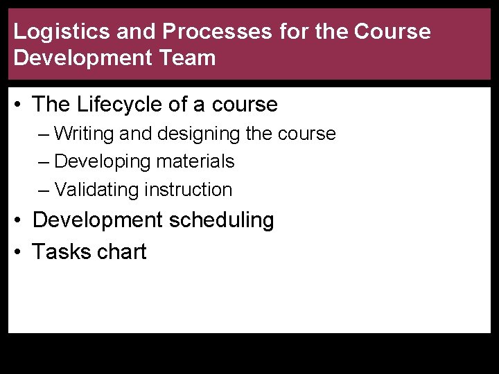 Logistics and Processes for the Course Development Team • The Lifecycle of a course