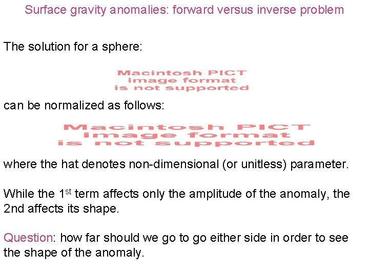 Surface gravity anomalies: forward versus inverse problem The solution for a sphere: can be