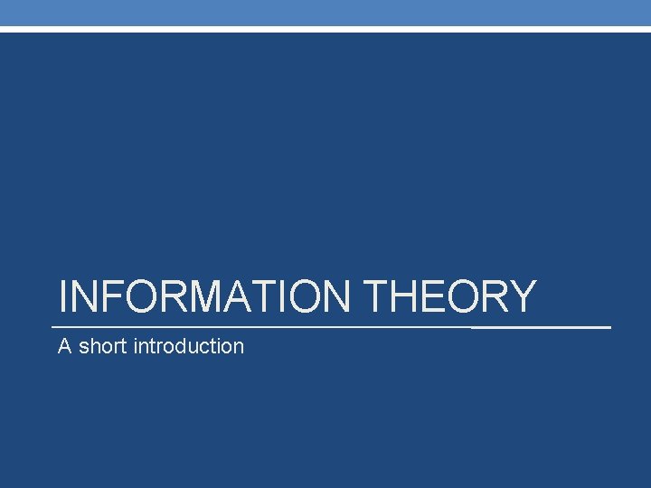 INFORMATION THEORY A short introduction 