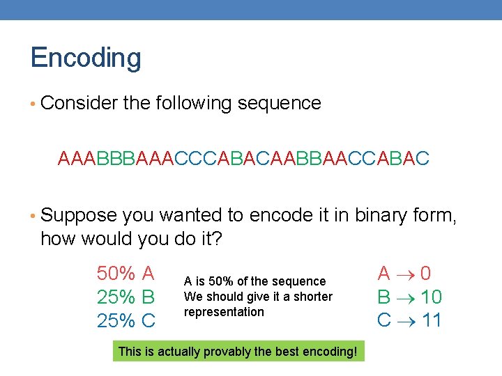 Encoding • Consider the following sequence AAABBBAAACCCABACAABBAACCABAC • Suppose you wanted to encode it