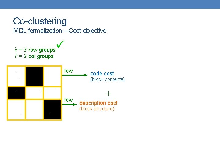 Co-clustering MDL formalization—Cost objective k = 3 row groups ℓ = 3 col groups