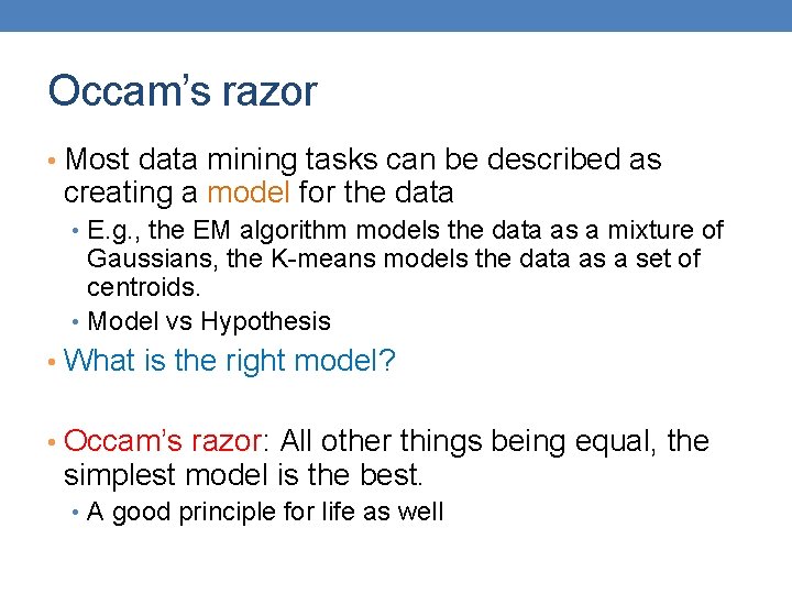 Occam’s razor • Most data mining tasks can be described as creating a model