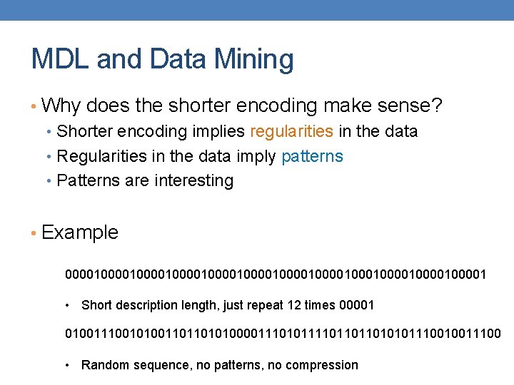 MDL and Data Mining • Why does the shorter encoding make sense? • Shorter