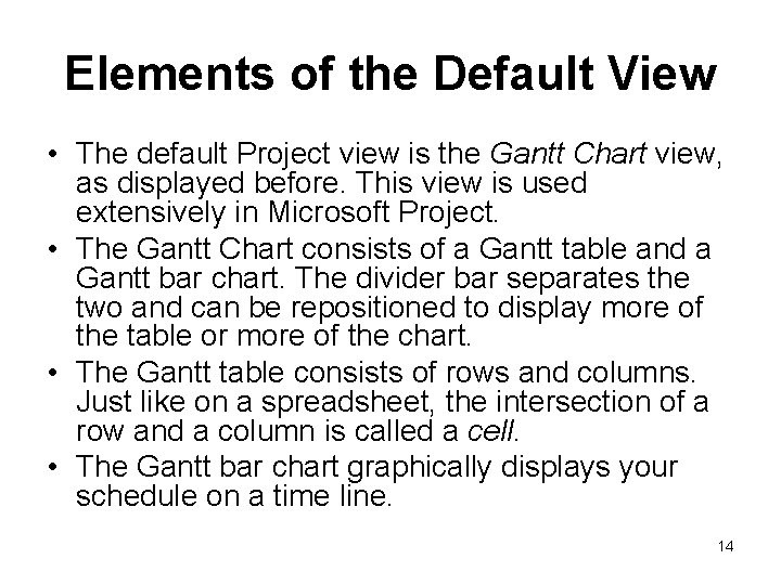 Elements of the Default View • The default Project view is the Gantt Chart