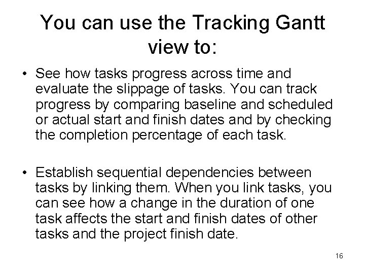 You can use the Tracking Gantt view to: • See how tasks progress across