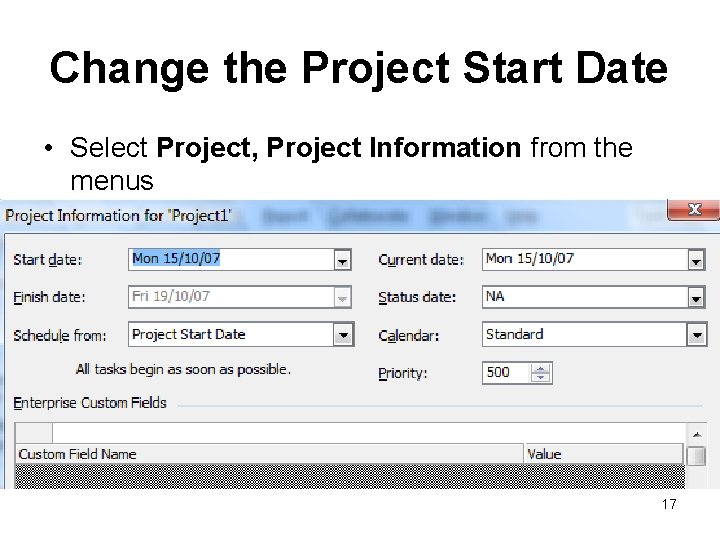 Change the Project Start Date • Select Project, Project Information from the menus 17