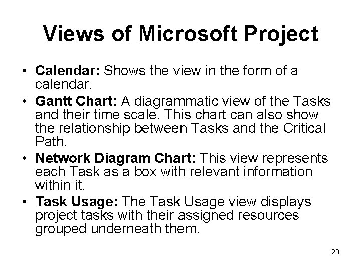 Views of Microsoft Project • Calendar: Shows the view in the form of a