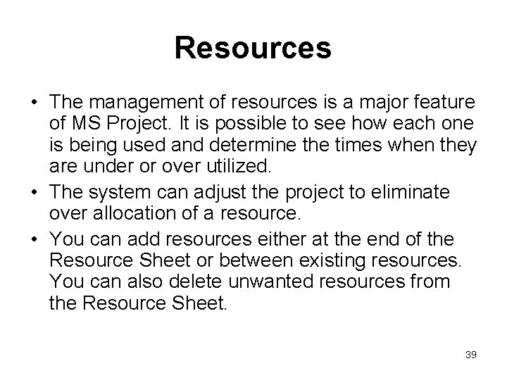 Resources • The management of resources is a major feature of MS Project. It