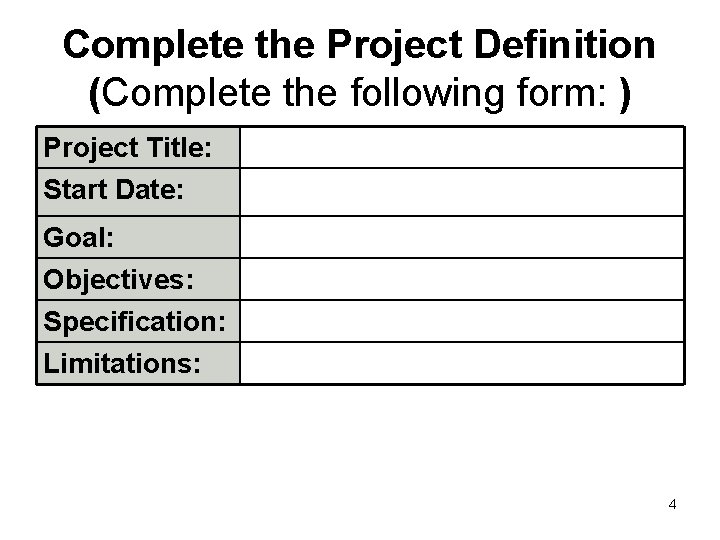 Complete the Project Definition (Complete the following form: ) Project Title: Start Date: Goal: