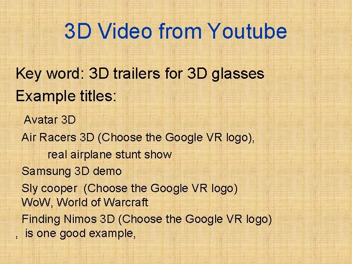 3 D Video from Youtube Key word: 3 D trailers for 3 D glasses