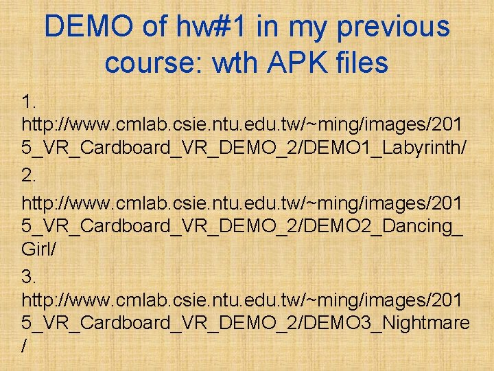 DEMO of hw#1 in my previous course: wth APK files 1. http: //www. cmlab.
