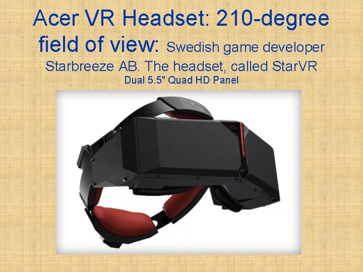 Acer VR Headset: 210 -degree field of view: Swedish game developer Starbreeze AB. The