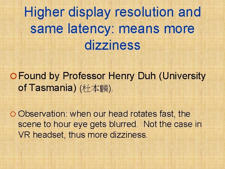 Higher display resolution and same latency: means more dizziness ¡ Found by Professor Henry