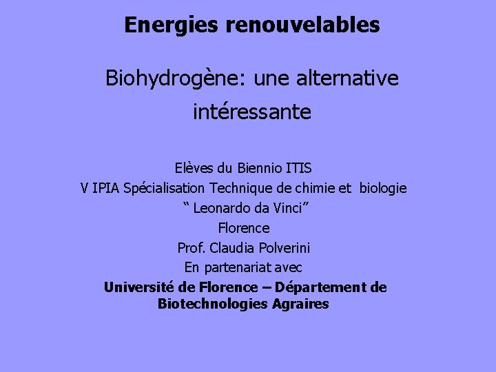 Energies renouvelables Biohydrogène: une alternative intéressante Elèves du Biennio ITIS V IPIA Spécialisation Technique