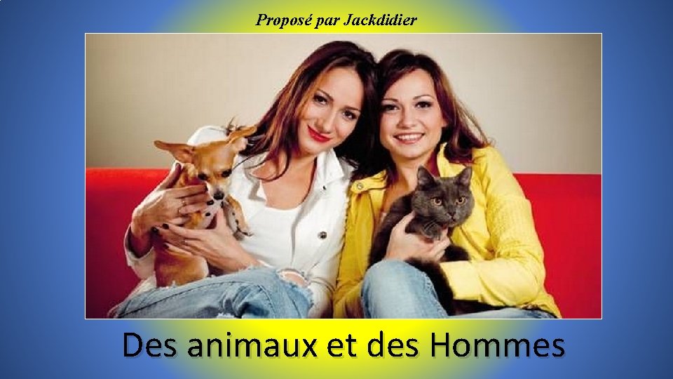 Proposé par Jackdidier Des animaux et des Hommes 