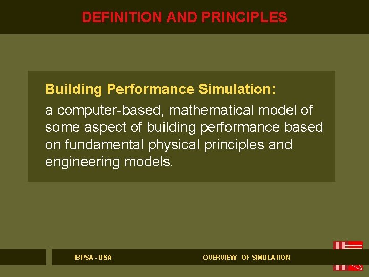 DEFINITION AND PRINCIPLES Building Performance Simulation: a computer-based, mathematical model of some aspect of DEFINITION AND PRINCIPLES Building Performance Simulation: a computer-based, mathematical model of some aspect of