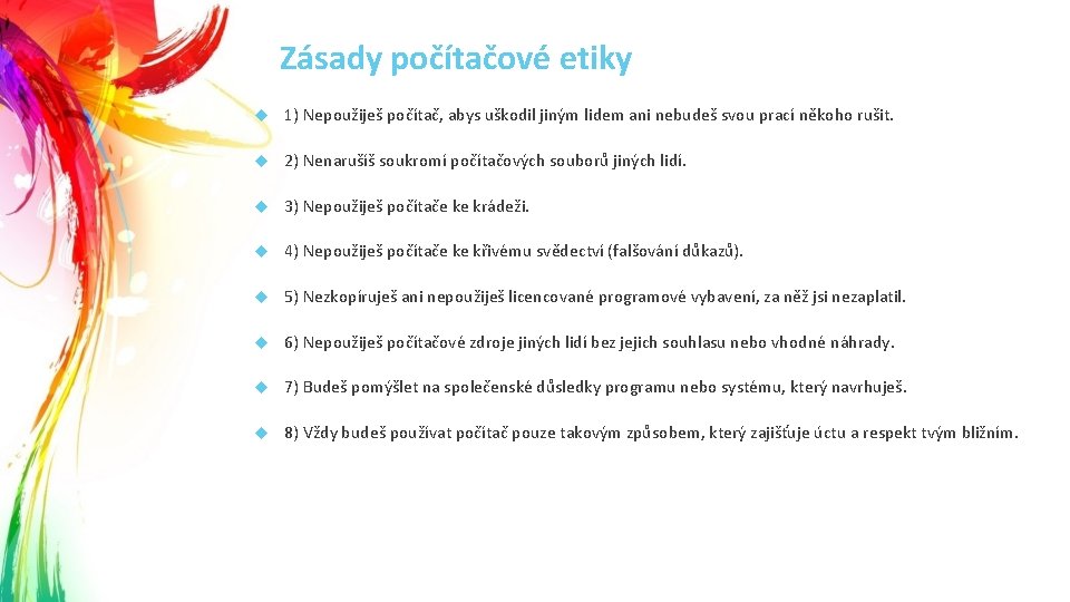 Zásady počítačové etiky 1) Nepoužiješ počítač, abys uškodil jiným lidem ani nebudeš svou prací