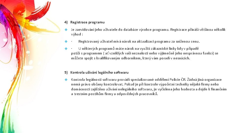 4) Registrace programu Je zaevidování jeho uživatele do databáze výrobce programu. Registrace přináší většinou