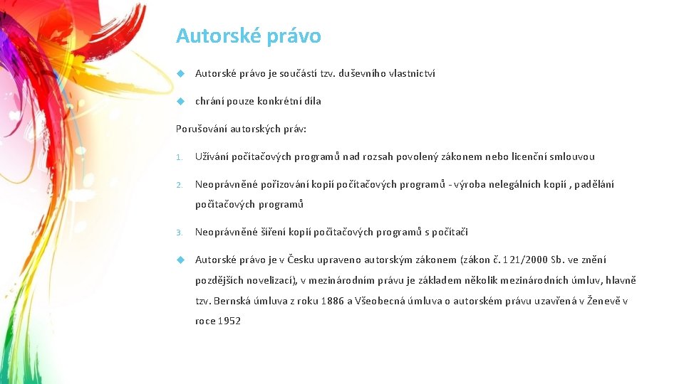 Autorské právo je součástí tzv. duševního vlastnictví chrání pouze konkrétní díla Porušování autorských práv: