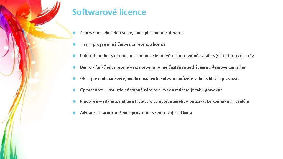 Softwarové licence Shareware - zkušební verze, jinak placeného softwaru Trial – program má časově