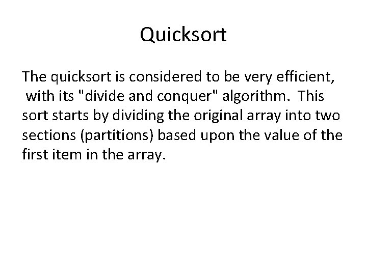 Quicksort The quicksort is considered to be very efficient, with its "divide and conquer"