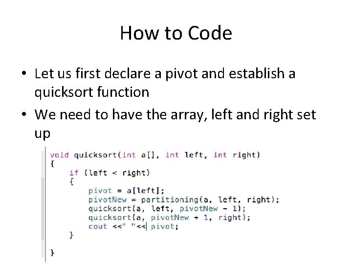 How to Code • Let us first declare a pivot and establish a quicksort