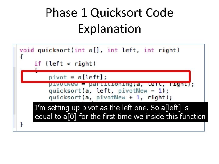 Phase 1 Quicksort Code Explanation I’m setting up pivot as the left one. So