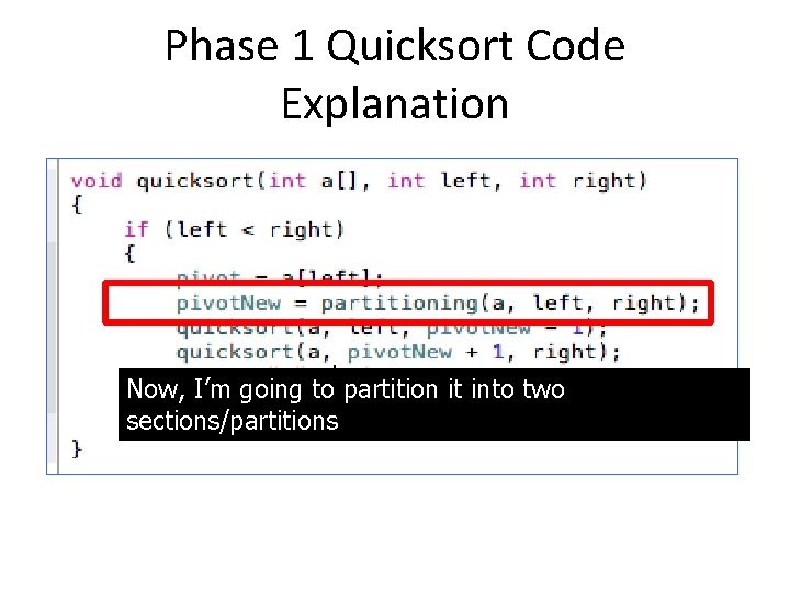 Phase 1 Quicksort Code Explanation Now, I’m going to partition it into two sections/partitions