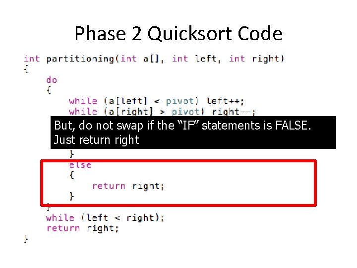 Phase 2 Quicksort Code But, do not swap if the “IF” statements is FALSE.