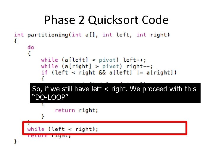 Phase 2 Quicksort Code So, if we still have left < right. We proceed