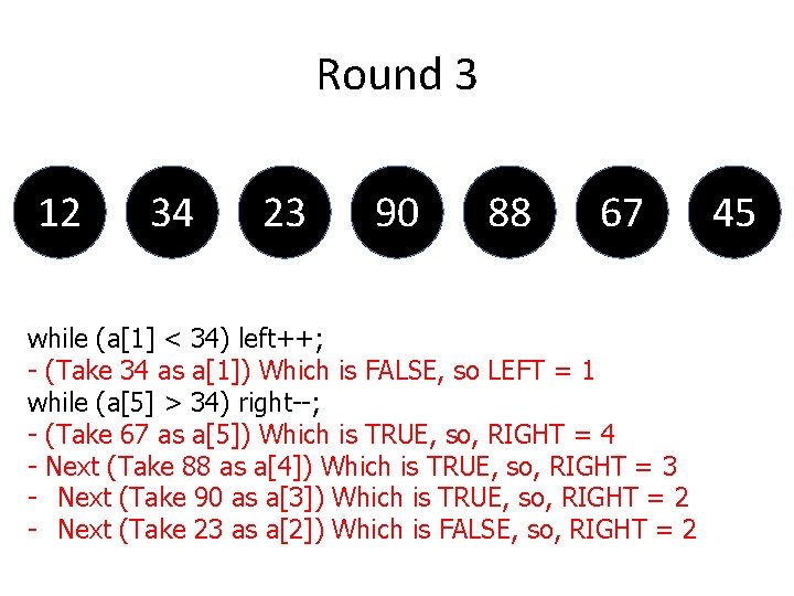 Round 3 12 34 23 90 88 67 while (a[1] < 34) left++; -