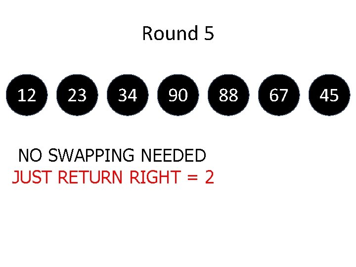 Round 5 12 23 34 90 NO SWAPPING NEEDED JUST RETURN RIGHT = 2
